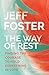 The Way of Rest: Finding the Courage to Hold Everything in Love by 