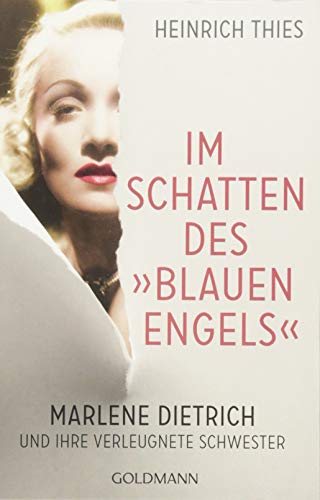 Preisvergleich Produktbild Im Schatten des "Blauen Engels": Marlene Dietrich und ihre verleugnete Schwester