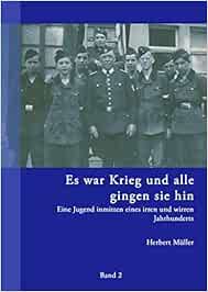 Es War Krieg Und Alle Gingen Sie Hin Band 2 Eine Jugend Inmitten Eines Irren Und Wirren Jahrhunderts Amazon De M Ller Herbert Bucher