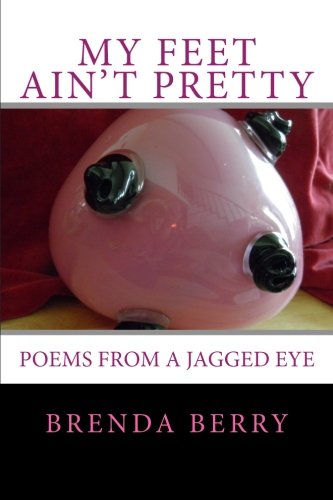 Preisvergleich Produktbild My Feet Ain't Pretty: Poems from a Jagged Eye
