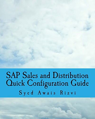 SAP Sales and Distributions Quick Configuration Guide: Advanced SAP Tips and Tricks with Variant Configuration (Black and White Book)