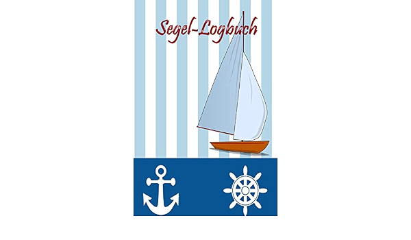 Segel Logbuch Segellogbuch Fur Segelyachten Und Charter Segeln Geschenk Amazon De Bucher 