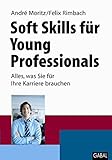 Soft Skills für Young Professionals: Alles, was Sie für Ihre Karriere brauchen by André Moritz, Felix Rimbach