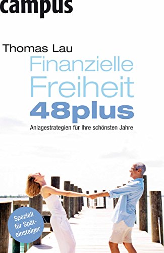 Download Finanzielle Freiheit 48plus: Anlagestrategien für Ihre schönsten Jahre Download Finanzielle Freiheit 48plus: Anlagestrategien für Ihre schönsten Jahre