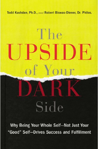 The Upside of Your Dark Side: Why Being Your Whole Self--Not Just Your 