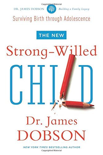 New Strong-Willed Child, The: Surviving Birth Through Adolescence