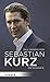 Sebastian Kurz: Die Biografie by