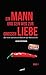 Ein Mann und sein Weg zur großen Liebe: Der erste authentische Bericht aus Männersicht by