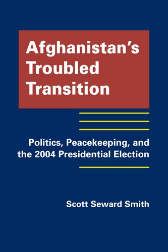 Afghanistan's Troubled Transition: Politics, Peacekeeping and the 2004 Presidential Election
