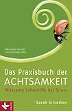 Image de Das Praxisbuch der Achtsamkeit: Wirksame Selbsthilfe bei Stress Mit gezielten Anleitungen bei Krankheit, Angst und Depression Mit einem Vorwort von Jo