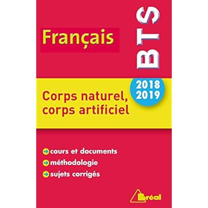 Thème de BTS français 2018-2019 : Corps naturel, corps artificiel Thème de BTS français 2018-2019 : Corps naturel, corps artificiel