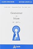 Gouverner en Islam - Xème - XVème siècle