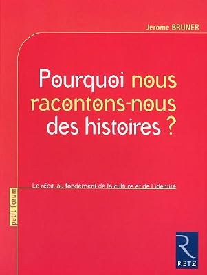 Retz Pourquoi nous racontons-nous des histoires ? : Le récit au fondement de la culture et de l'identité