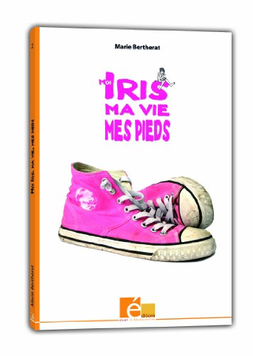 couverture de : Moi, Iris, ma vie mes pieds