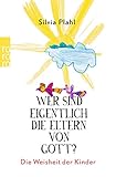 Image de Wer sind eigentlich die Eltern von Gott?: Die Weisheit der Kinder