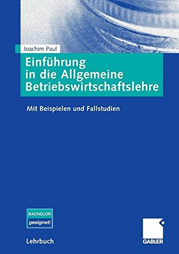 Einführung in die Allgemeine Betriebswirtschaftslehre: Mit Beispielen und Fallstudien