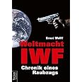 Weltmacht IWF: Chronik eines Raubzugs