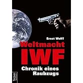 Weltmacht IWF: Chronik eines Raubzugs