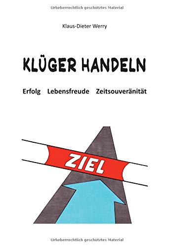 Klüger Handeln: Erfolg - Lebensfreude - Zeitsouveränität