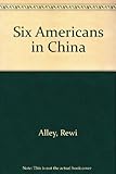 Front cover for the book Six Americans in China by Rewi Alley