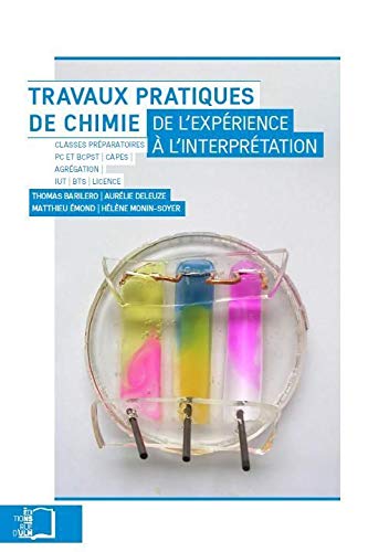 Travaux Pratiques de Chimie: De l'Experience a l'Interpretation Travaux Pratiques de Chimie: De l'Experience a l'Interpretation