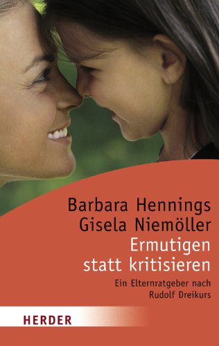 Download Ermutigen statt kritisieren: Ein Elternratgeber nach Rudolf Dreikurs (HERDER spektrum) Download Ermutigen statt kritisieren: Ein Elternratgeber nach Rudolf Dreikurs (HERDER spektrum)