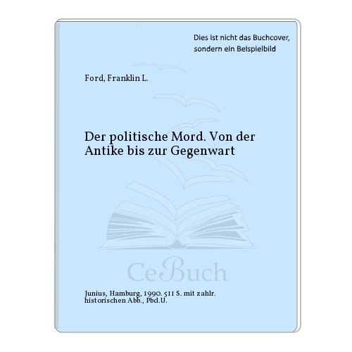 Der politische Mord. Von der Antike bis zur Gegenwart Der politische Mord. Von der Antike bis zur Gegenwart