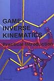 Game Inverse Kinematics: A Practical Introduction by 