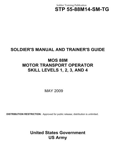 Soldier Training Publication STP 55-88M14-SM-TG SOLDIER'S MANUAL AND TRAINER'S GUIDE MOS 88M MOTOR TRANSPORT OPERATOR SKILL LEVELS 1, 2, 3, AND 4 MAY 2009