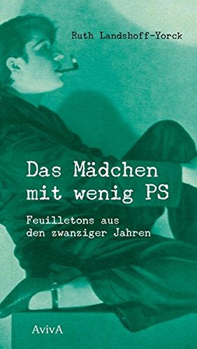 Das Mädchen mit wenig PS: Feuilletons aus den zwanziger Jahren Buchen