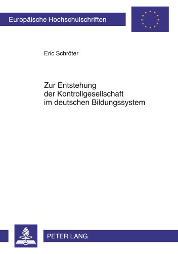 Zur Entstehung der Kontrollgesellschaft im deutschen Bildungssystem (Europäische Hochschulschriften - Reihe XXXI)