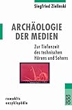 Image de Archäologie der Medien: Zur Tiefenzeit des technischen Hörens und Sehens