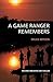 A Game Ranger Remembers by 