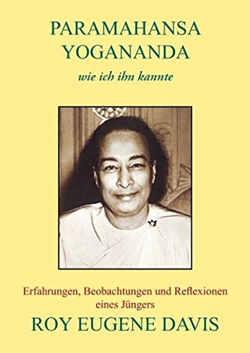 Download Paramahansa Yogananda - wie ich ihn kannte: Erfahrungen, Beobachtungen und Reflexionen eines Jüngers Download Paramahansa Yogananda - wie ich ihn kannte: Erfahrungen, Beobachtungen und Reflexionen eines Jüngers