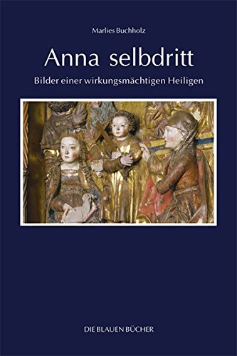 Anna selbdritt: Bilder einer wirkungsmächtigen Heiligen (Die Blauen Bücher)