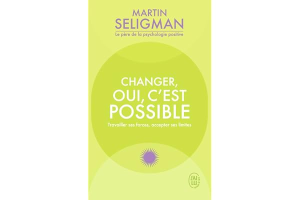 Changer, oui, c'est possible: Travailler ses forces, accepter ses limites
