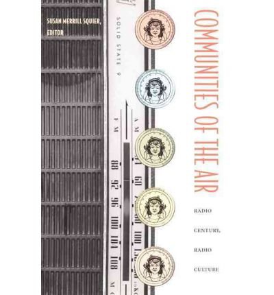[(Communities of the Air: Radio Century, Radio Culture)] [Author: Susan Merrill Squier] published on (June, 2003)