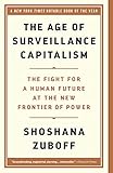 The Age of Surveillance Capitalism: The Fight for a Human Future at the New Frontier of Power by Shoshana Zuboff
