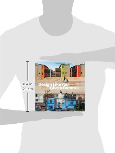 Design Like You Give a Damn 2: Building Change from the Ground Up: Building Change from the Ground Up - Architecture for Humanity