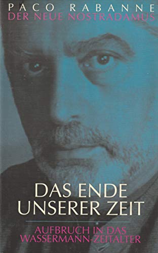 Das Ende unserer Zeit: Aufbruch in das Wassermann-Zeitalter. Der neue Nostradamus