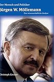 Der Mensch und Politiker Jürgen W. Möllemann: Eine wissenschaftliche Analyse by