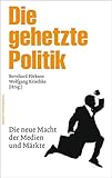 Image de Die gehetzte Politik: Die neue Macht der Medien und Märkte (edition medienpraxis)