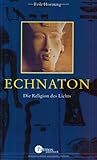 Echnaton: Die Religion des Lichts - Erik Hornung