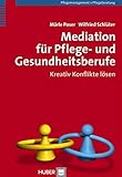 Mediation für Pflege- und Gesundheitsberufe: Kreativ Konflikte lösen by 