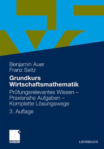 Download Grundkurs Wirtschaftsmathematik: Prufungsrelevantes Wissen - Praxisnahe Aufgaben - Komplette Losungswege (German Edition) Download Grundkurs Wirtschaftsmathematik: Prufungsrelevantes Wissen - Praxisnahe Aufgaben - Komplette Losungswege (German Edition)