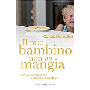 Il mio bambino non mi mangia: Consigli per prevenire e risolvere il problema: 12 (Edu