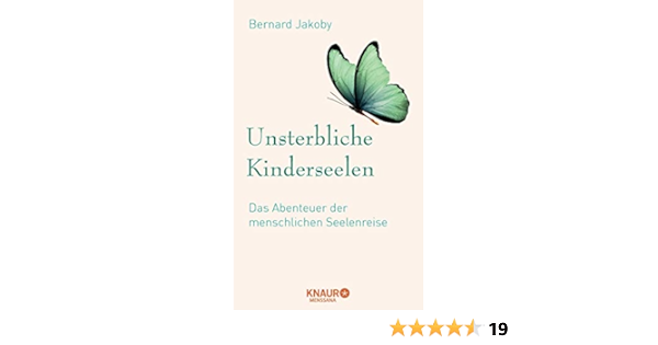 Unsterbliche Kinderseelen Das Abenteuer Der Menschlichen Seelenreise Ebook Jakoby Bernard Amazon De Kindle Shop