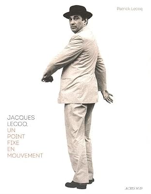 Jacques Lecoq, un point fixe en mouvement