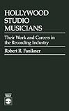 Image de Hollywood Studio Musicians: Their Work and Careers in the Recording Industry