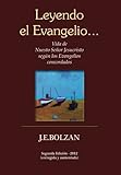  Leyendo el Evangelio... (segunda reimpresion): Vida de Nuestro Se?r Jesucristo seg? los Evangelios concordados (Spanish Edition) by Juan Enrique Bolzan (2013-04-15)